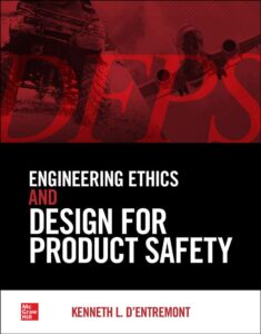 Engineering Ethics and Design for Product Safety (DFPS), Kenneth L. d'Entremont, 2021, McGraw-Hill, New York, NY