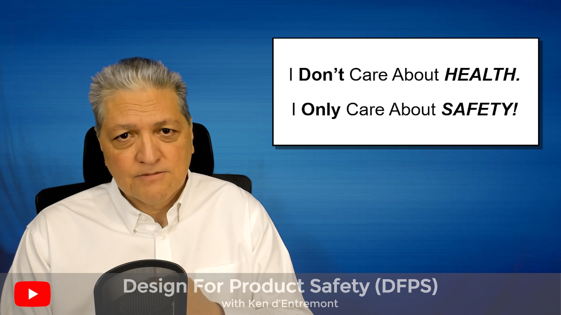 “Design For Product Safety with Ken d’Entremont”–Video 3: I Don’t Care About HEALTH, I Only Care About SAFETY!